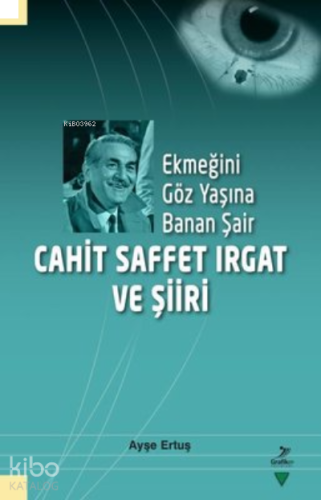 Ekmeğini Göz Yaşına Banan Şair Cahit Saffet Irgat ve Şiiri