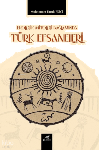 Ekolojik Mitoloji Bağlamında Türk Efsaneleri | benlikitap.com