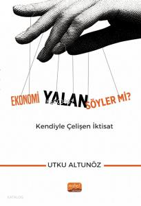 Ekonomi Yalan Söyler mi? ;Kendiyle Çelişen İktisat