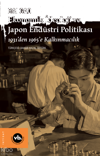 Ekonomik İdeoloji ve Japon Endüstri Politikaları; 1931’den 1965’e Kalkınmacılık
