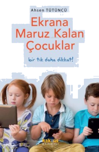 Ekrana Maruz Kalan Çocuklar - Bir Tık Daha Dikkat!