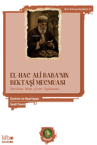 El-Hac Ali Baba'nın Bektaşi Mecmuası;İnceleme-Metin-Çeviri-Tıpkıbasım 