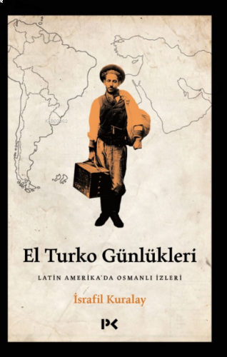 El Turko Günlükleri - Latin Amerika’da Osmanlı İzleri | benlikitap.com