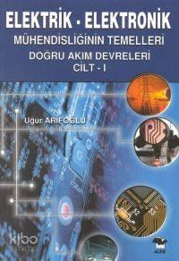 Elektrik-elektronik; Mühendisliğin Temelleri Doğru Akım Devreleri Cilt: 1