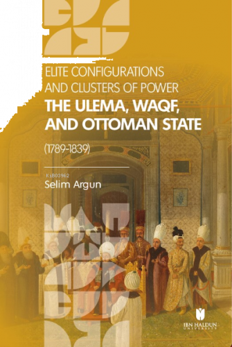 Elite Configuratıons and Clusters Of Power: The Ulema, Waqf, and Ottom
