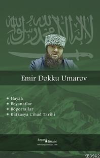 Emir Dokku Umarov - Kafkasta Cihad Tarihi; Hayatı, Beyanatlar, Röporta