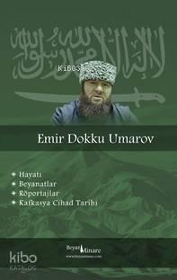 Emir Dokku Umarov - Kafkasta Cihad Tarihi; Hayatı, Beyanatlar, Röportajlar