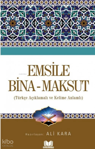 Emsile Bina Maksut;Türkçe Açıklamalı ve Kelime Anlamlı