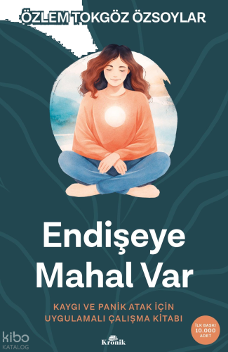 Endişeye Mahal Var;Kaygı ve Panik Atak İçin Uygulamalı Çalışma Kitabı 