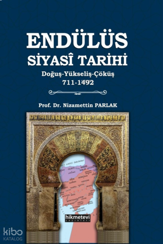 Endülüs Siyasi Tarihi;Doğuş-Yükseliş-Çöküş 711-1492