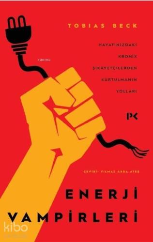 Enerji Vampirleri; Hayatınızdaki Kronik Şikâyetçilerden Kurtulmanın Yolları