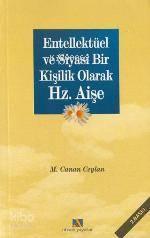 Entellektüel ve Siyasi Bir Kişilik Olarak Hz. Aişe | benlikitap.com