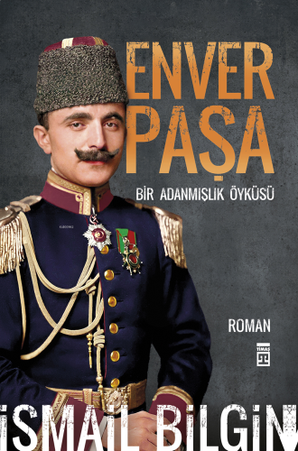 Enver Paşa;Bir Adanmış Öyküsü | benlikitap.com