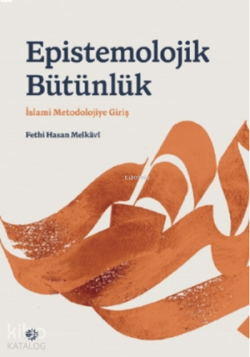 Epı̇stemolojı̇k Bütünlük;İslami Metodolojiye Giriş