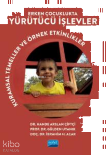 Erken Çocuklukta Yürütücü İşlevler ;Kuramsal Temeller ve Örnek Etkinlikler