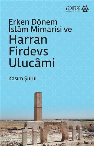 Erken Dönem İslam Mimarisi ve Harran Firdevs Ulucami | benlikitap.com
