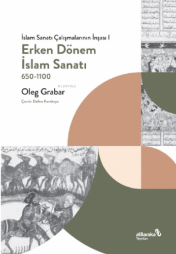 Erken Dönem İslam Sanatı, 650- 1100 (İslam Sanatı Çalışmalarının İnşas