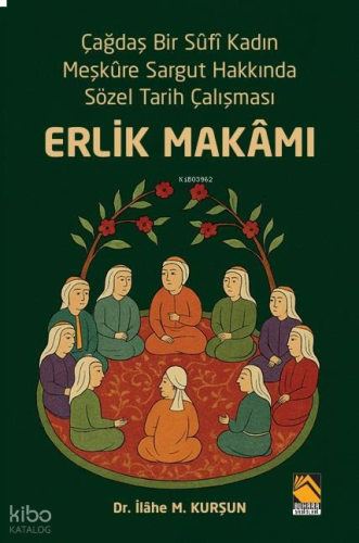 Erlik Makamı;Çağdaş Bir Sûfî Kadın Meşkûre Sargut Hakkında Sözel Tarih