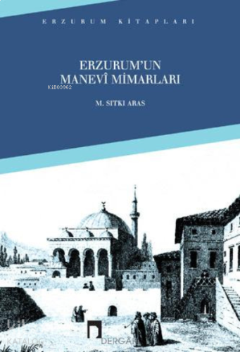 Erzurum´un Manevi Mimarları