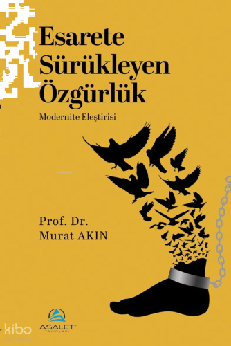 Esarete Sürükleyen Özgürlük;Modernite Eleştirisi | benlikitap.com