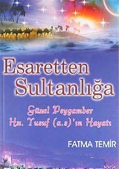 Esaretten Sultanlığa  Güzel Peygamber Yusuf; Hayatı