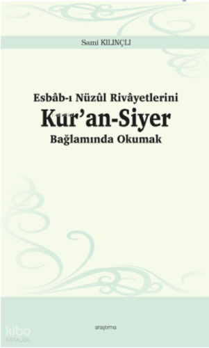 Esbâb-ı Nüzûl Rivâyetlerini Kur’an-Siyer Bağlamında Okumak | benlikita
