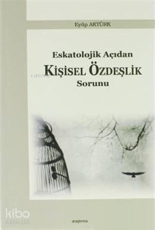 Eskatolojik Açıdan Kişisel Özdeşlik Sorunu | benlikitap.com