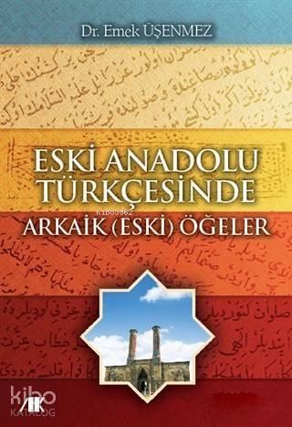 Eski Anadolu Türkçesinde Arkaik (Eski) Öğeler | benlikitap.com