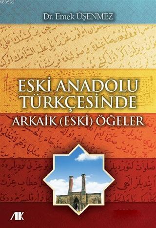 Eski Anadolu Türkçesinde Arkaik (Eski) Öğeler | benlikitap.com