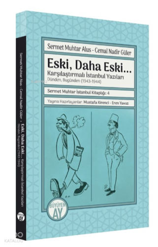 Eski, Daha Eski...;-Karşılaştırmalı İstanbul Yazıları- Dünden, Bugünden (1943-1944)