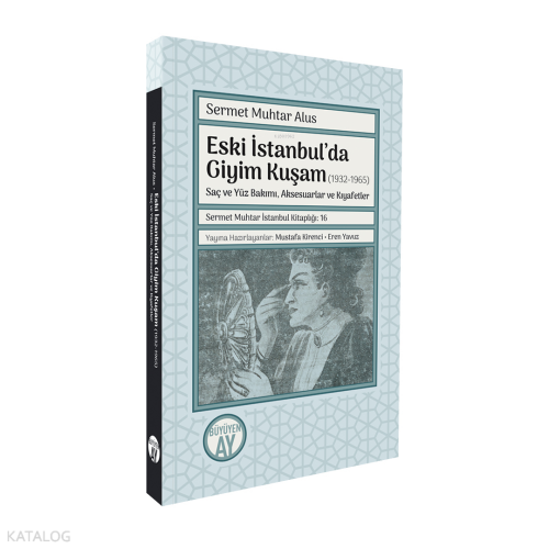 Eski İstanbul’da Giyim Kuşam (1932-1965);Saç ve Yüz Bakımı, Aksesuarlar ve Kıyafetler