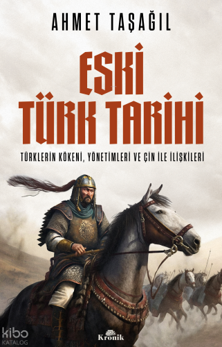 Eski Türk Tarihi: Türklerin Kökeni Yönetimleri ve Çin ile İlişkileri