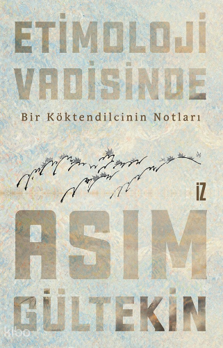 Etimoloji Vadisinde;Bir Köktendilcinin Notları