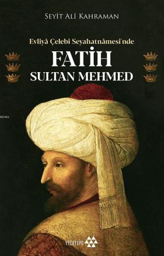 Evliya Çelebi Seyahatnamesi'nde Fatih Sultan Mehmed | benlikitap.com