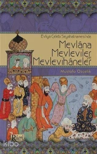 Evliya Çelebi Seyahatnamesi'nde Mevlana, Mevleviler ve Mevlevihaneler 