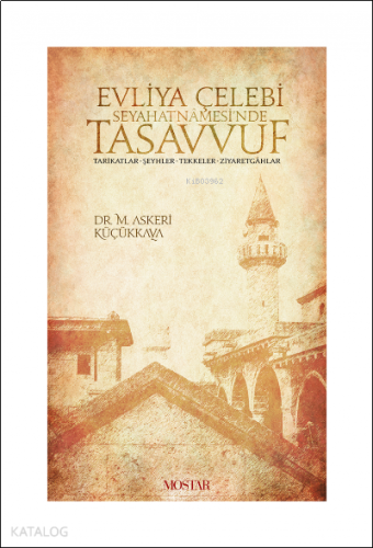 Evliya Çelebi Seyehatnamesi'nde Tasavvuf Tarikatlar - Şeyhler - Tekkeler - Ziyaretgahlar