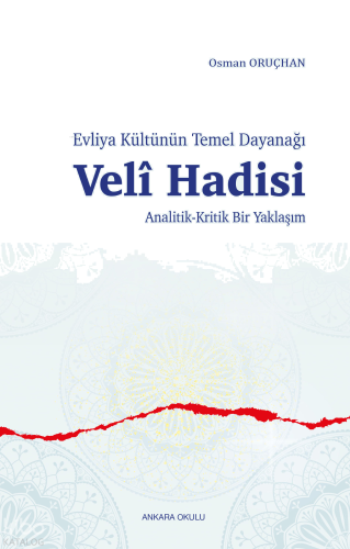 Evliya Kültünün Temel Dayanağı - Velî Hadisi ;Analitik-Kritik Bir Yakl