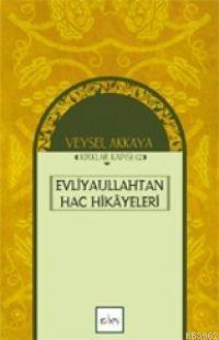 Evliyaullahtan Hac Hikâyeleri | benlikitap.com