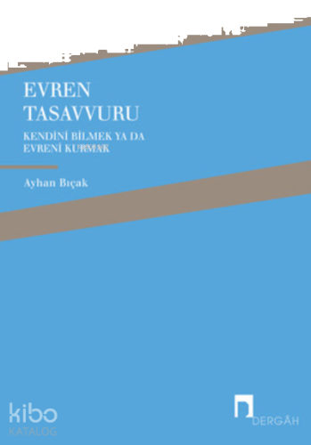Evren Tasavvuru ;Kendini Bilmek ya da Evreni  Kurmak