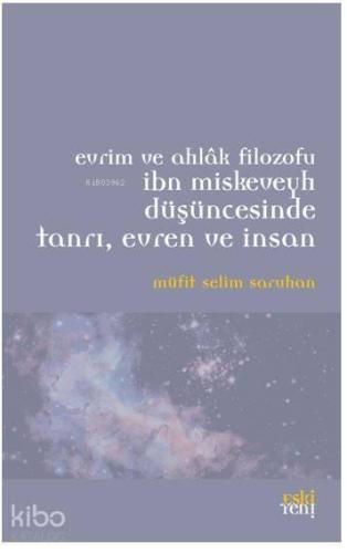 Evrim ve Ahlak Filozofu İbn Miskeveyh Düşüncesinde Tanrı, Evren ve İnsan