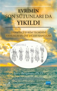 Evrimin Son Sütunları da Yıkıldı;Darwinci Evrim Teorisini Yanlışlayan 