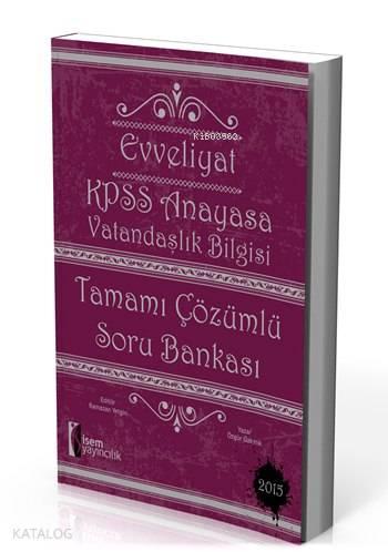 Evveliyat KPSS Anayasa Vatandaşlık Bilgisi Soru Bankası; Tamamı Çözümlü - 2015