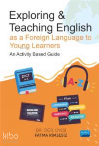 Exploring & Teaching English;as a Foreign Language to Young Learners - An Activity Based Guide
