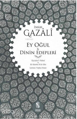 Ey Oğul - Dinin Edepleri; Eyyuhe'l-Veled - El-Edebu Fi'd-Din