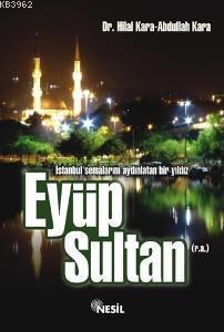 Eyüp Sultan (r.a.); İstanbul Semalarını Aydınlatan Bir Yıldız | benlik