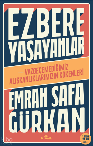 Ezbere Yaşayanlar - Vazgeçemediğimiz Alışkanlıklarımızın Kökenleri