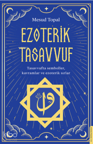 Ezoterik Tasavvuf;Tasavvufta Semboller, Kavramlar ve Ezoterik Sırlar