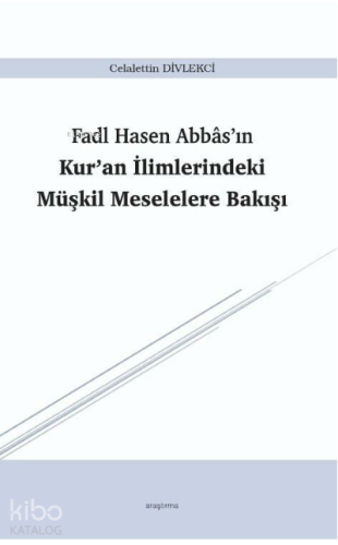 Fadl Hasen Abbâs’ın Kur’an İlimlerindeki Müşkil Meselelere Bakışı