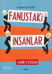 Fanustaki İnsanlar; Psikanalitik Öyküler