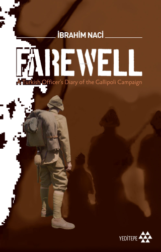 Farewell; A Turkish Officer's Diary of the Gallioli Campaign